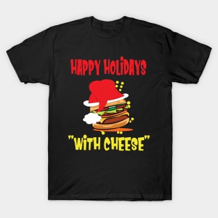 Happy holidays with cheese. cheese burger lovers gift T-Shirt